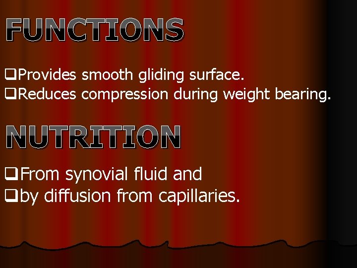 FUNCTIONS q. Provides smooth gliding surface. q. Reduces compression during weight bearing. NUTRITION q.