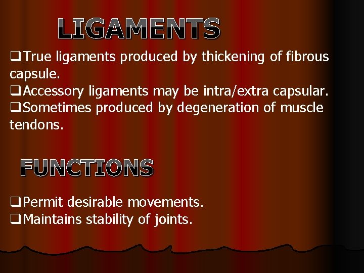 LIGAMENTS q. True ligaments produced by thickening of fibrous capsule. q. Accessory ligaments may