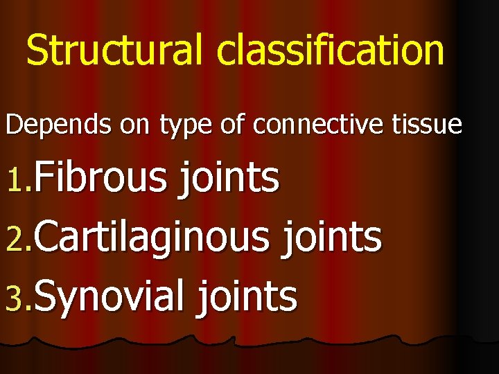 Structural classification Depends on type of connective tissue 1. Fibrous joints 2. Cartilaginous joints