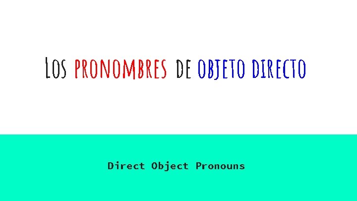 Los pronombres de objeto directo Direct Object Pronouns 