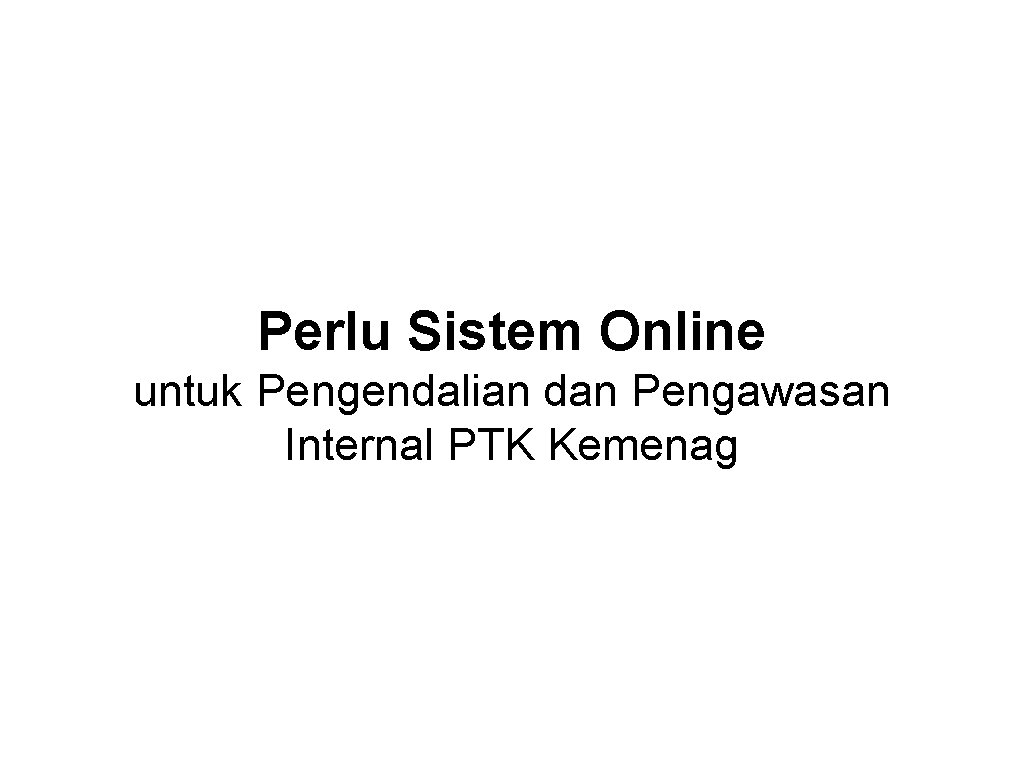 Perlu Sistem Online untuk Pengendalian dan Pengawasan Internal PTK Kemenag 