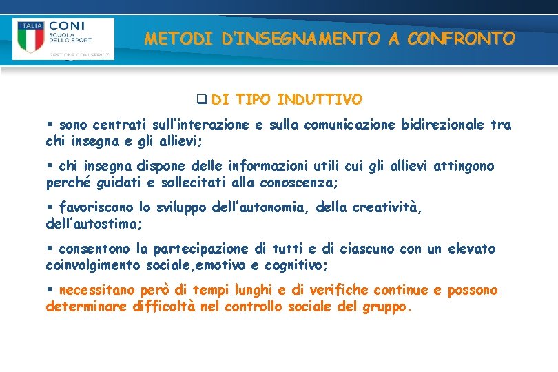 METODI D’INSEGNAMENTO A CONFRONTO q DI TIPO INDUTTIVO § sono centrati sull’interazione e sulla