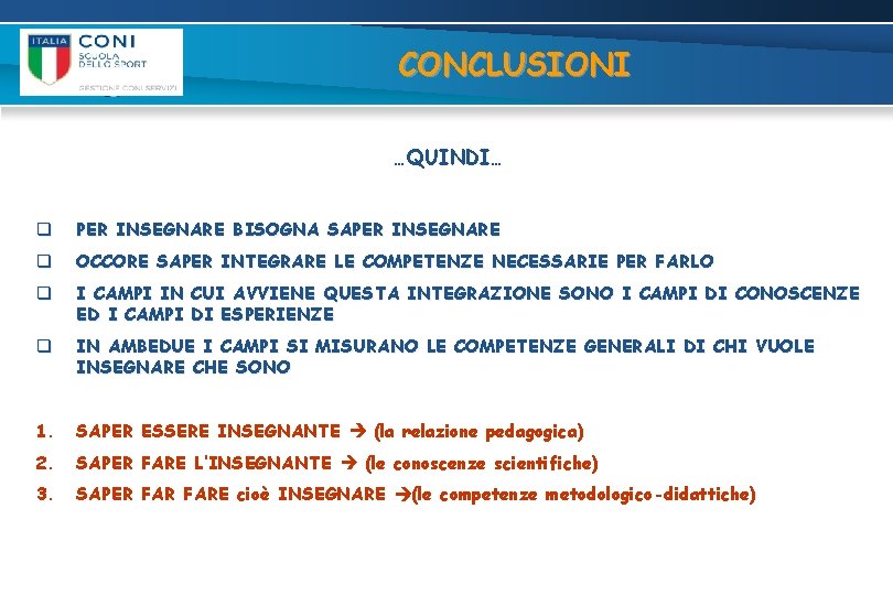 CONCLUSIONI …QUINDI… q PER INSEGNARE BISOGNA SAPER INSEGNARE q OCCORE SAPER INTEGRARE LE COMPETENZE