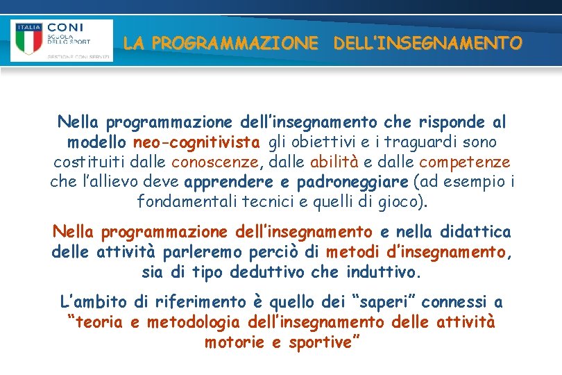 LA PROGRAMMAZIONE DELL’INSEGNAMENTO Nella programmazione dell’insegnamento che risponde al modello neo-cognitivista gli obiettivi e