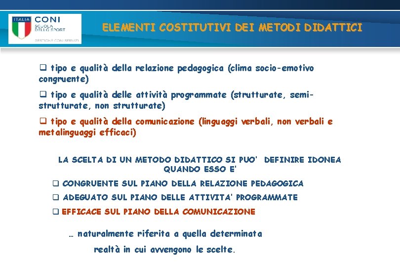 ELEMENTI COSTITUTIVI DEI METODI DIDATTICI q tipo e qualità della relazione pedagogica (clima socio-emotivo