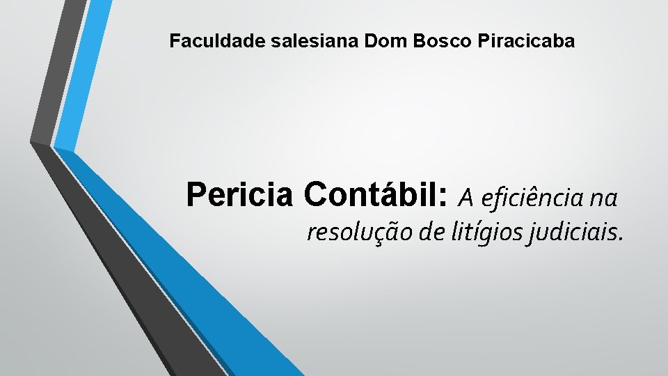 Faculdade salesiana Dom Bosco Piracicaba Pericia Contábil: A eficiência na resolução de litígios judiciais.