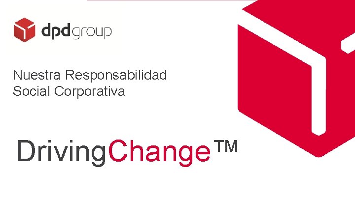 Nuestra Responsabilidad Social Corporativa Driving. Change™ 