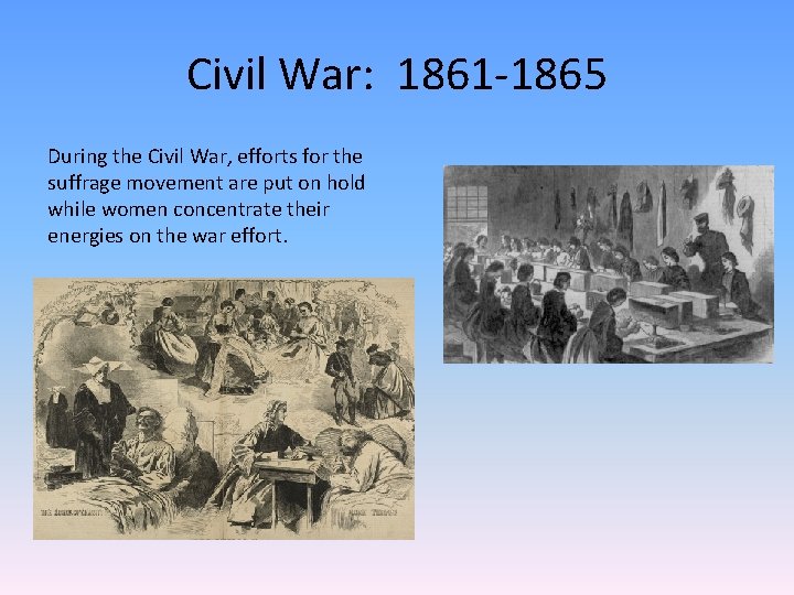Civil War: 1861 -1865 During the Civil War, efforts for the suffrage movement are