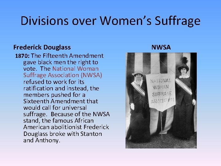 Divisions over Women’s Suffrage Frederick Douglass 1870: The Fifteenth Amendment gave black men the