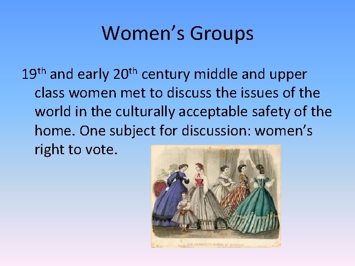 Women’s Groups 19 th and early 20 th century middle and upper class women