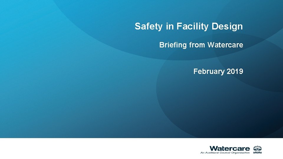 Safety in Facility Design Briefing from Watercare February 2019 