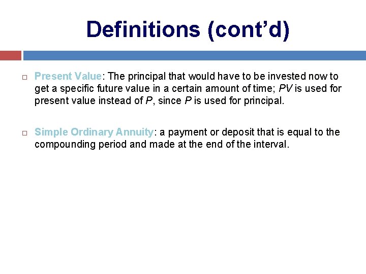 Definitions (cont’d) Present Value: The principal that would have to be invested now to