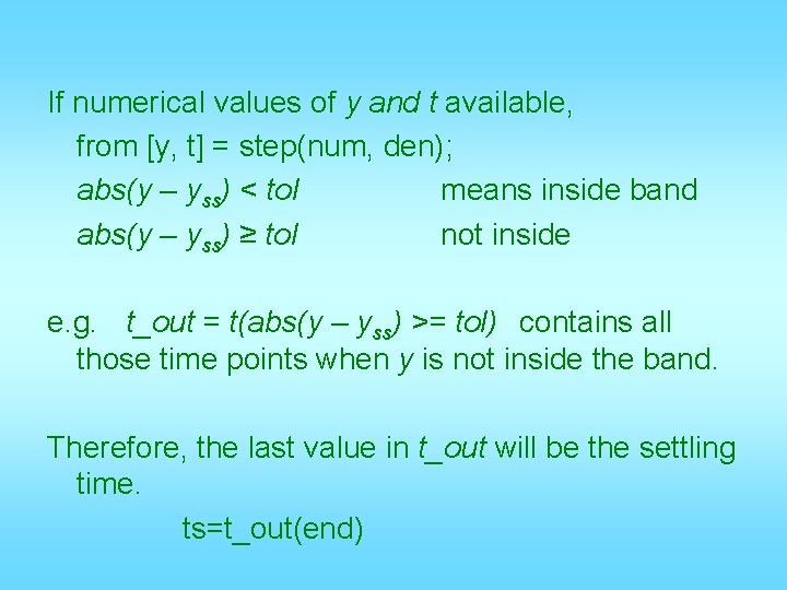 If numerical values of y and t available, from [y, t] = step(num, den);
