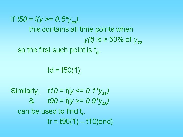 If t 50 = t(y >= 0. 5*yss), this contains all time points when