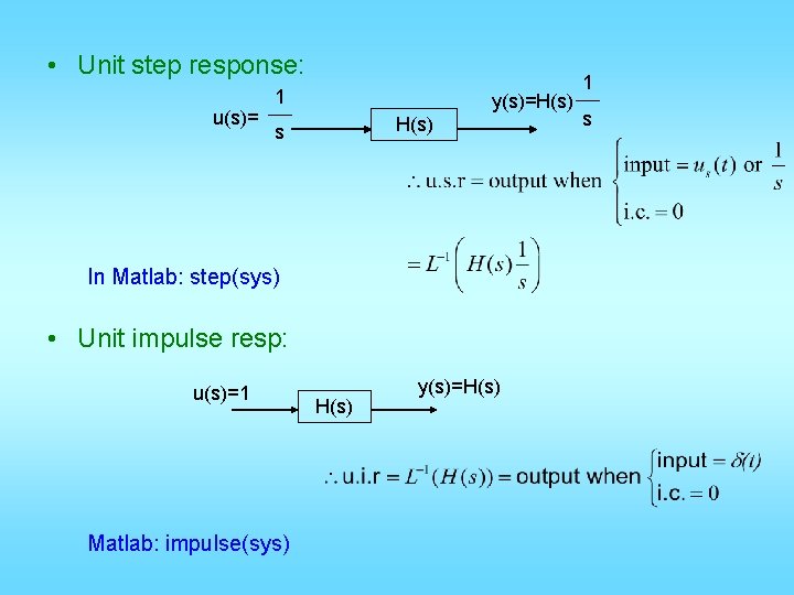  • Unit step response: u(s)= 1 y(s)=H(s) s In Matlab: step(sys) • Unit