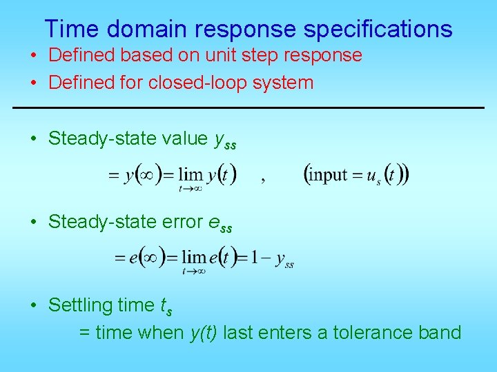 Time domain response specifications • Defined based on unit step response • Defined for