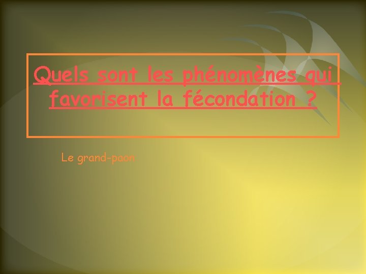 Quels sont les phénomènes qui favorisent la fécondation ? Le grand-paon 