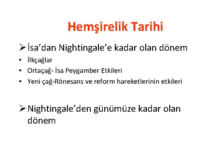 Hemşirelik Tarihi Ø İsa’dan Nightingale’e kadar olan dönem • • • İlkçağlar Ortaçağ- İsa