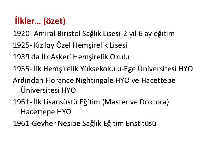 İlkler… (özet) 1920 - Amiral Biristol Sağlık Lisesi-2 yıl 6 ay eğitim 1925 -