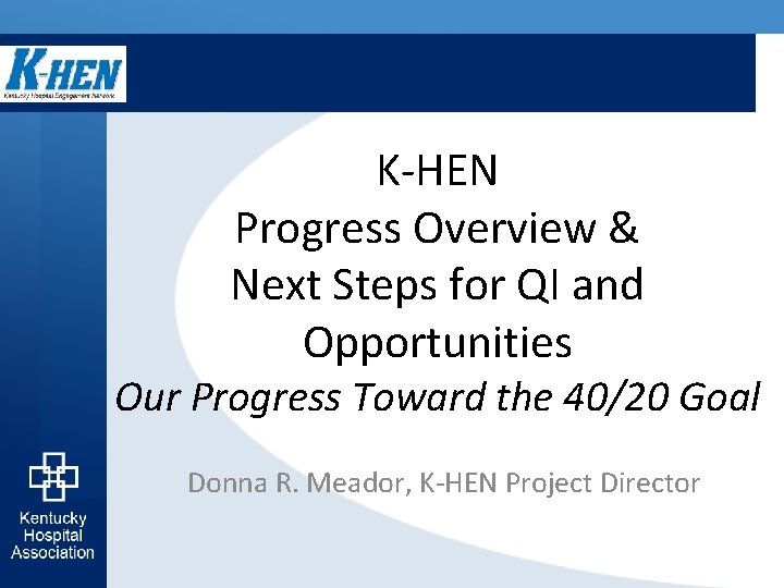 K-HEN Progress Overview & Next Steps for QI and Opportunities Our Progress Toward the