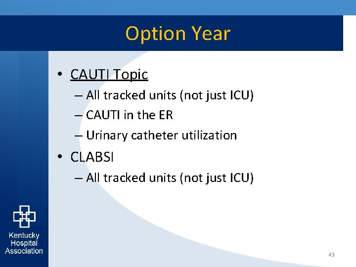 Option Year • CAUTI Topic – All tracked units (not just ICU) – CAUTI