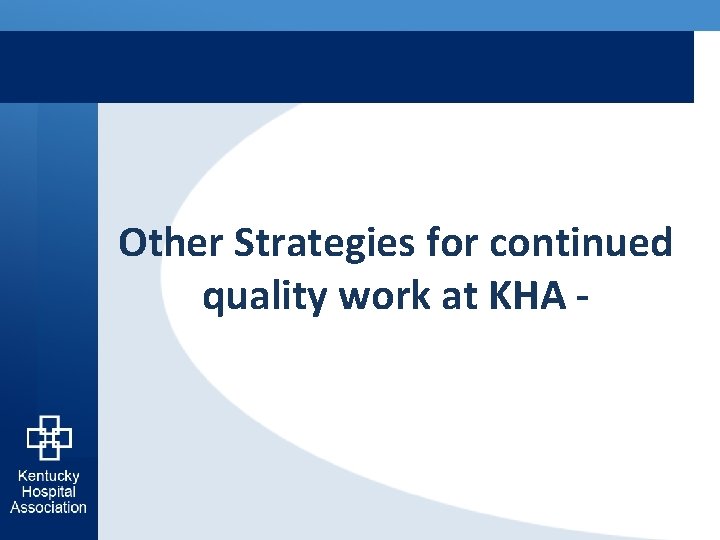 Other Strategies for continued quality work at KHA - 
