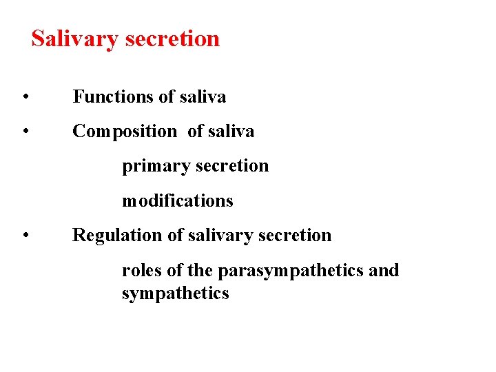 Salivary secretion • Functions of saliva • Composition of saliva primary secretion modifications •