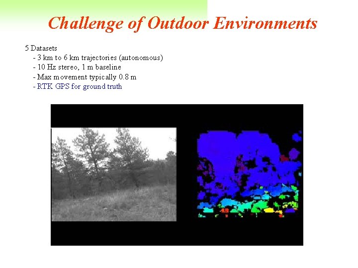 Challenge of Outdoor Environments 5 Datasets - 3 km to 6 km trajectories (autonomous) Challenge of Outdoor Environments 5 Datasets - 3 km to 6 km trajectories (autonomous)