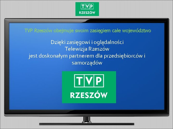 TVP Rzeszów obejmuje swoim zasięgiem całe województwo Dzięki zasięgowi i oglądalności Telewizja Rzeszów jest