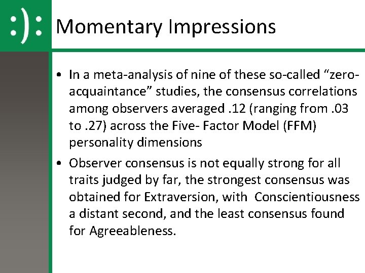 Momentary Impressions • In a meta-analysis of nine of these so-called “zeroacquaintance” studies, the