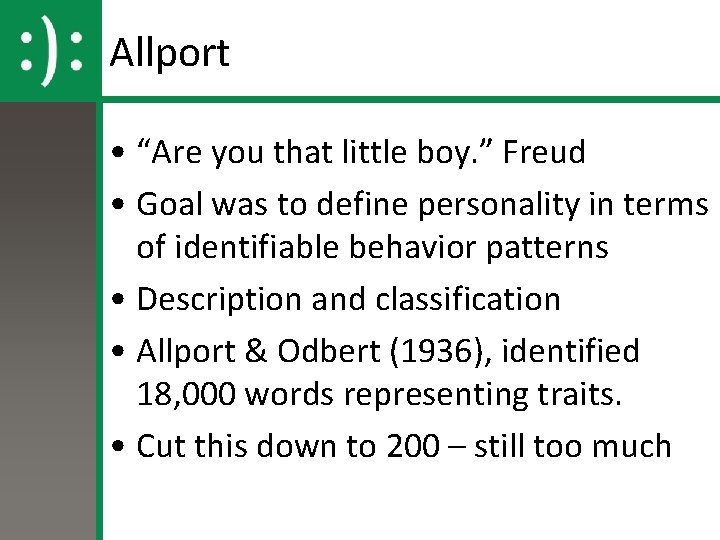 Allport • “Are you that little boy. ” Freud • Goal was to define