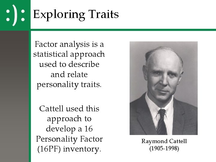 Exploring Traits Factor analysis is a statistical approach used to describe and relate personality