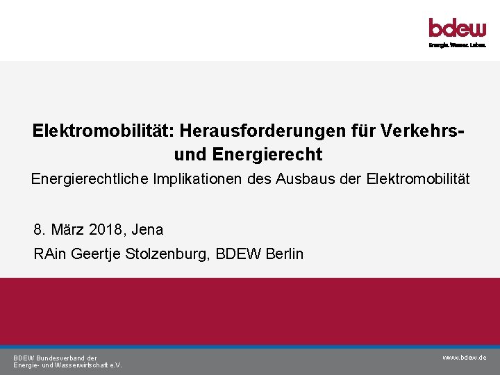Elektromobilität: Herausforderungen für Verkehrsund Energierechtliche Implikationen des Ausbaus der Elektromobilität 8. März 2018, Jena