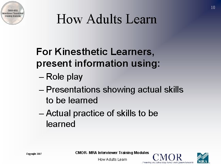 10 How Adults Learn For Kinesthetic Learners, present information using: – Role play –