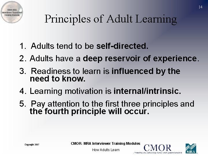 14 Principles of Adult Learning 1. Adults tend to be self-directed. 2. Adults have