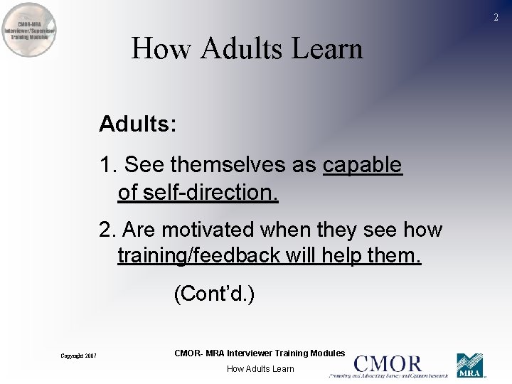 2 How Adults Learn Adults: 1. See themselves as capable of self-direction. 2. Are