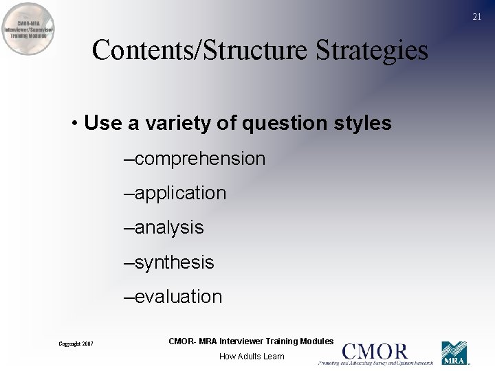 21 Contents/Structure Strategies • Use a variety of question styles –comprehension –application –analysis –synthesis