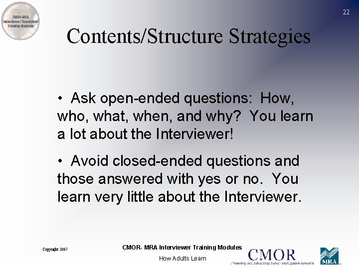 22 Contents/Structure Strategies • Ask open-ended questions: How, who, what, when, and why? You