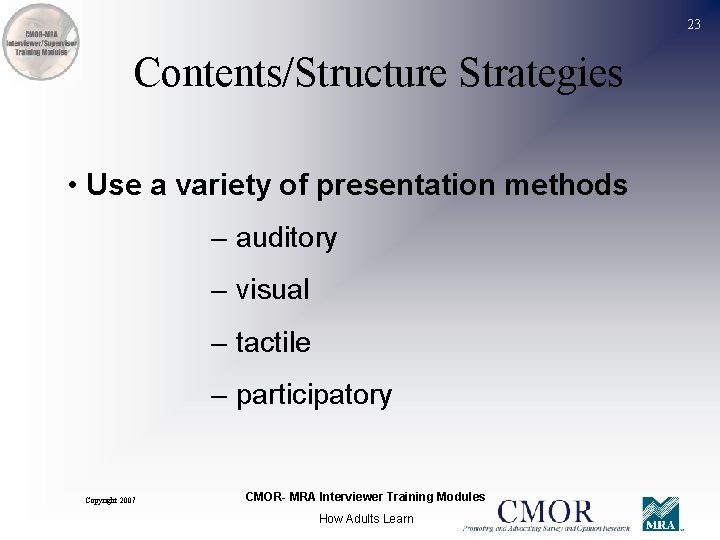 23 Contents/Structure Strategies • Use a variety of presentation methods – auditory – visual