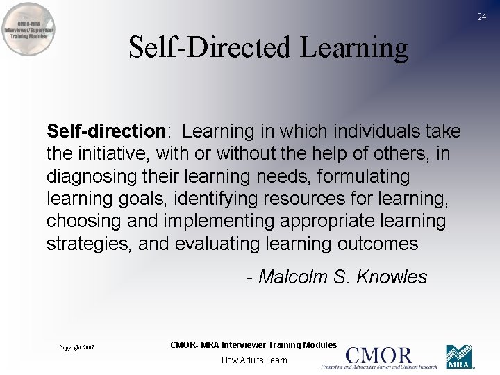 24 Self-Directed Learning Self-direction: Learning in which individuals take the initiative, with or without