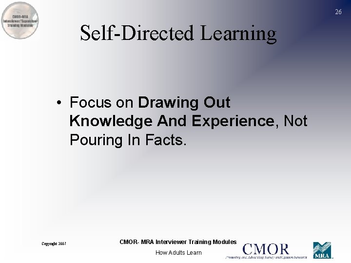 26 Self-Directed Learning • Focus on Drawing Out Knowledge And Experience, Not Pouring In