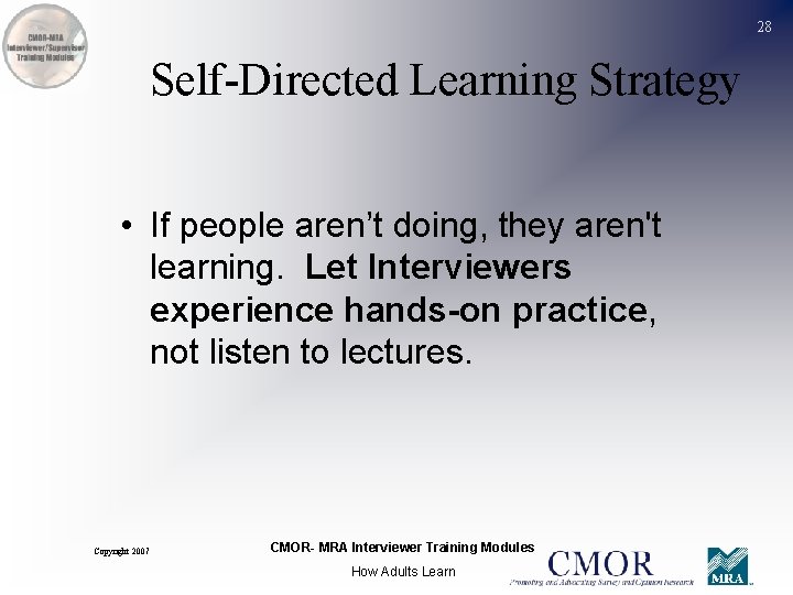 28 Self-Directed Learning Strategy • If people aren’t doing, they aren't learning. Let Interviewers