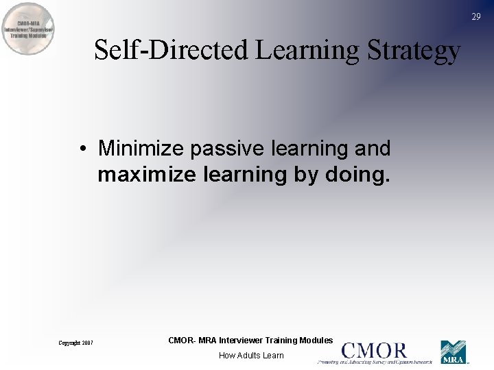 29 Self-Directed Learning Strategy • Minimize passive learning and maximize learning by doing. Copyright