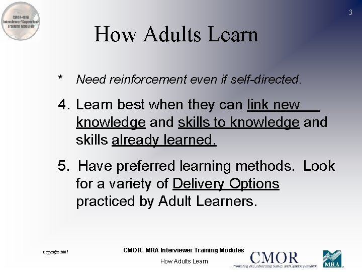 3 How Adults Learn * Need reinforcement even if self-directed. 4. Learn best when