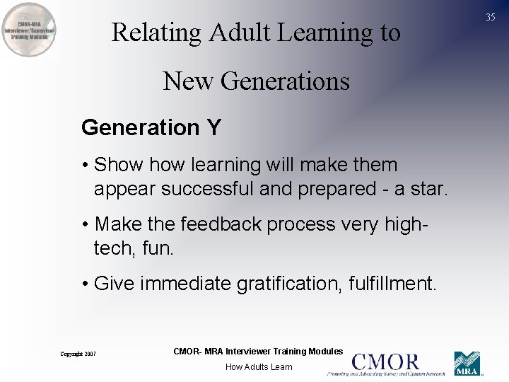 Relating Adult Learning to New Generations Generation Y • Show learning will make them