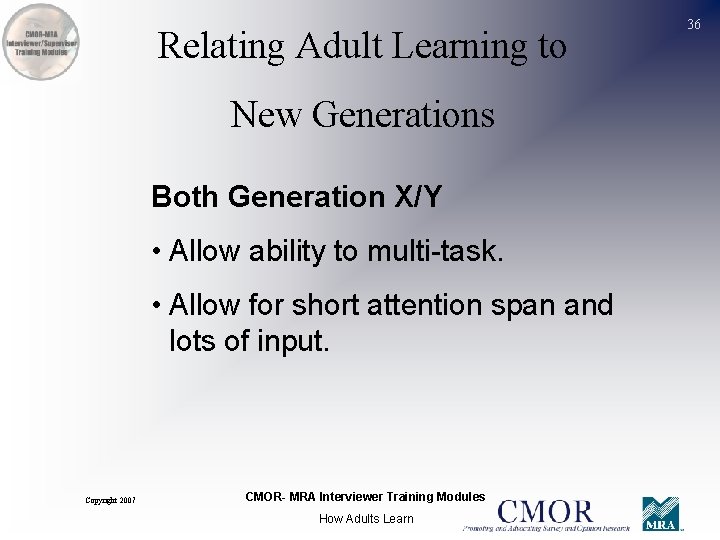 Relating Adult Learning to New Generations Both Generation X/Y • Allow ability to multi-task.