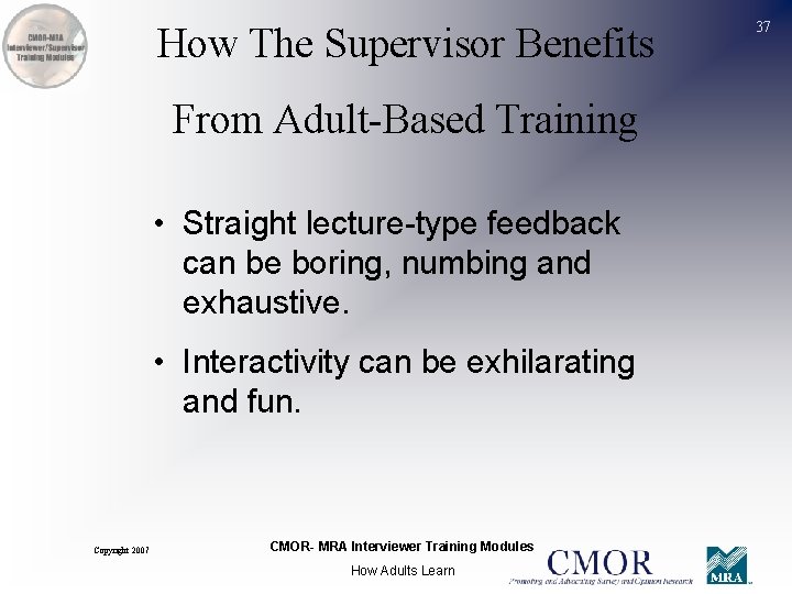 How The Supervisor Benefits From Adult-Based Training • Straight lecture-type feedback can be boring,