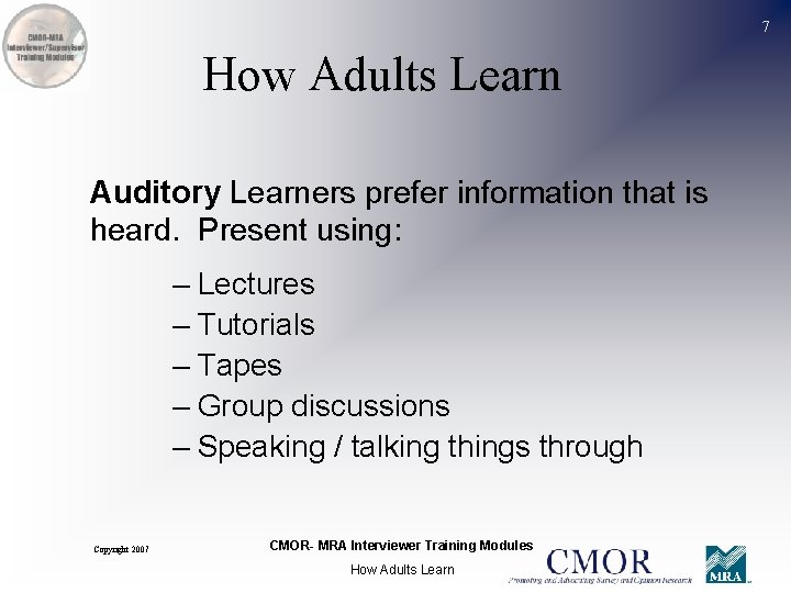 7 How Adults Learn Auditory Learners prefer information that is heard. Present using: –