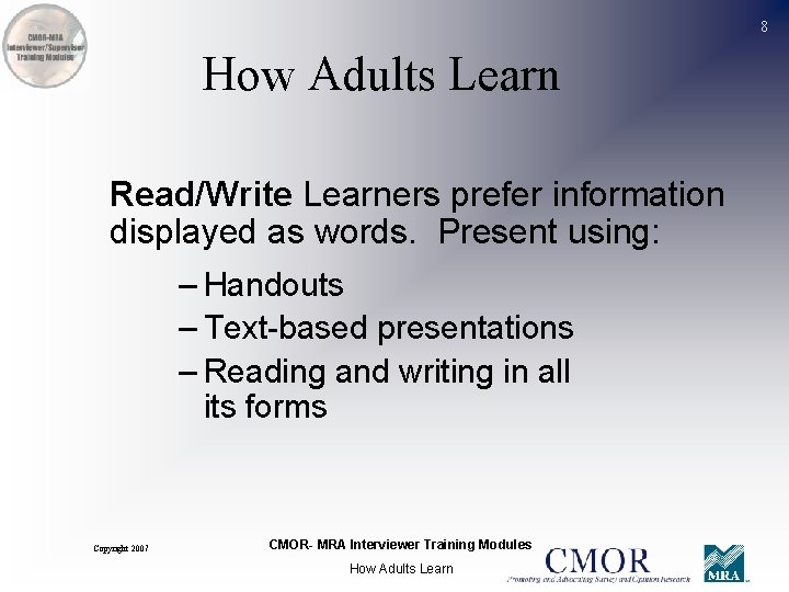 8 How Adults Learn Read/Write Learners prefer information displayed as words. Present using: –