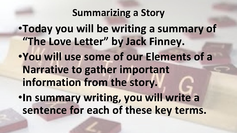 Summarizing a Story • Today you will be writing a summary of “The Love